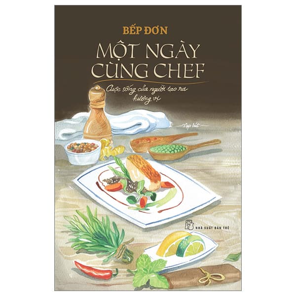 Sách Một Ngày Cùng Chef - Cuộc Sống Của Người Tạo Ra Hương Vị - Bếp Đơn