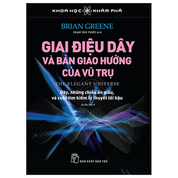 Sách Khoa Học Khám Phá - Giai Điệu Dây Và Bản Giao Hưởng Của Vũ Trụ - Brian Greene