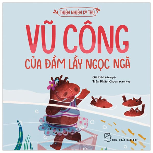 Sách Thiên Nhiên Kỳ Thú - Vũ Công Của Đầm Lầy Ngọc Ngà - Trần Gia Bảo