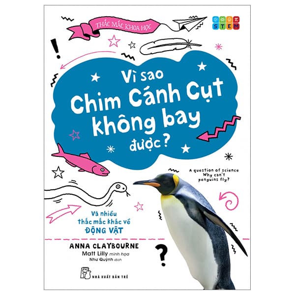 Sách Thắc Mắc Khoa Học - STEM - Vì Sao Chim Cánh Cụt Không Bay Được? V� - Anna Claybourne