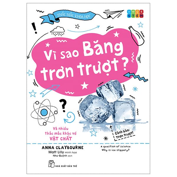 Sách Thắc Mắc Khoa Học - STEM - Vì Sao Băng Trơn Trượt? Và Nhiều Thắc - Anna Claybourne