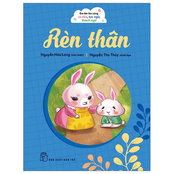 Sách Em Lớn Lên Cùng Ca Dao, Tục Ngữ, Thành Ngữ - Rèn Thân - Long