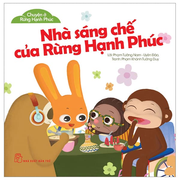 Sách Chuyện Ở Rừng Hạnh Phúc - Nhà Sáng Chế Của Rừng Hạnh Phúc - Phạm Tường Nam