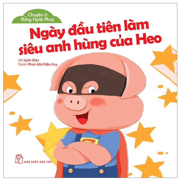 Sách Chuyện Ở Rừng Hạnh Phúc - Ngày Đầu Làm Siêu Anh Hùng Của Heo - Ánh Mai
