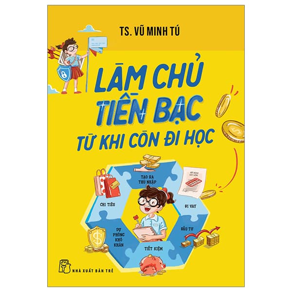 Sách Làm Chủ Tiền Bạc Từ Khi Còn Đi Học - TS Vũ Minh Tú