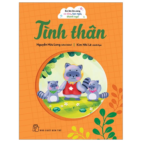 Sách Em Lớn Lên Cùng Ca Dao, Tục Ngữ, Thành Ngữ - Tình Thân - Nguyễn Hữu Long