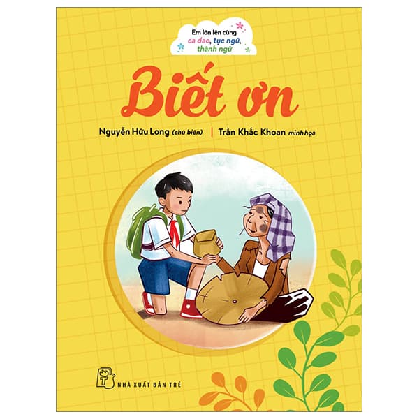 Sách Em Lớn Lên Cùng Ca Dao, Tục Ngữ, Thành Ngữ - Biết Ơn - Nguyễn Hữu Long