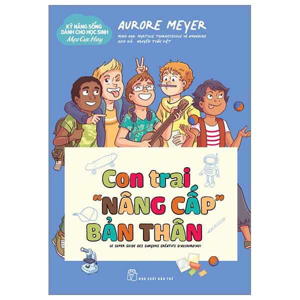 Sách Kỹ Năng Sống Dành Cho Học Sinh - Mẹo Cực Hay - Con Trai "Nâng Cấp" - Aurore Meyer