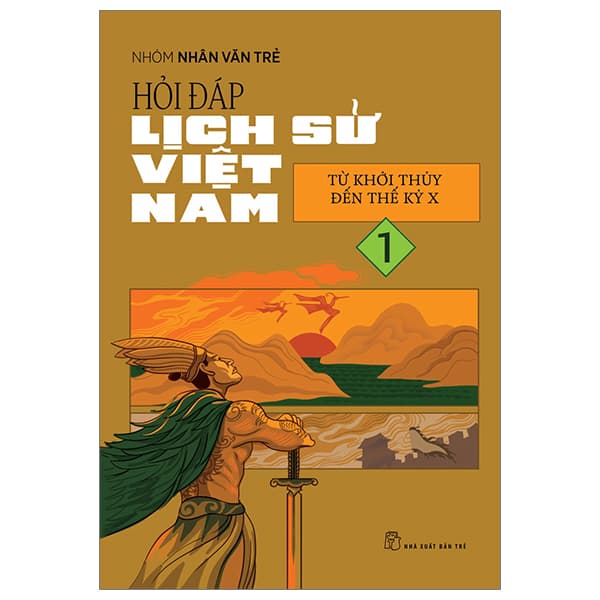 Sách Hỏi Đáp Lịch Sử Việt Nam - Tập 1 - Từ Khởi Thủy Đến Thế K� - Nhóm Nhân Văn Trẻ