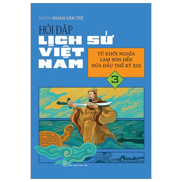 Sách Hỏi Đáp Lịch Sử Việt Nam - Tập 3 - Từ Khởi Nghĩa Lam Sơn Đến - Nhóm Nhân Văn Trẻ
