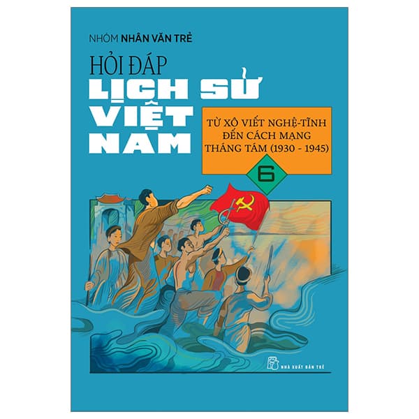 Sách Hỏi Đáp Lịch Sử Việt Nam - Tập 6 - Từ Xô Viết Nghệ Tĩnh Đế - Nhóm Nhân Văn Trẻ