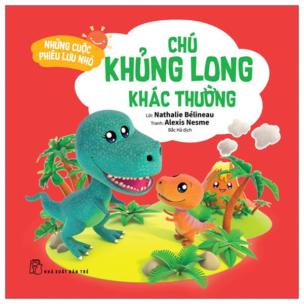 Sách Những Cuộc Phiêu Lưu Nhỏ - Chú Khủng Long Khác Thường - Nathalie Bélineau
