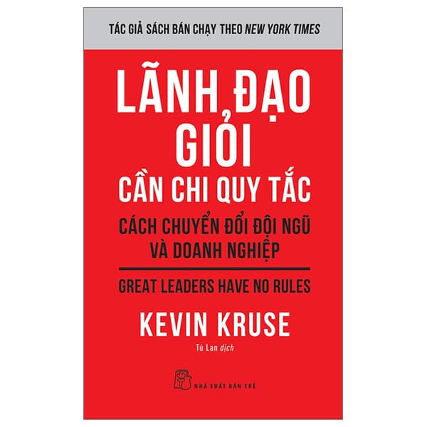 Sách Lãnh Đạo Giỏi Cần Chi Quy Tắc - Cách Chuyển Đổi Đội Ngũ Và D - Kevin Kruse