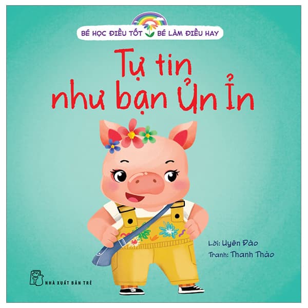 Sách Bé Học Điều Tốt - Bé Làm Điều Hay - Tự Tin Như Bạn Ủn Ỉn - Lâm Hà