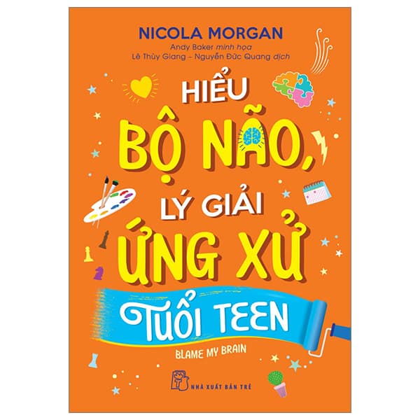 Sách Hiểu Bộ Não, Lý Giải Ứng Xử Tuổi Teen - Nicola Morgan