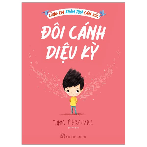 Sách Cùng Em Khám Phá Cảm Xúc - Đôi Cánh Diệu Kỳ - Tom Percival