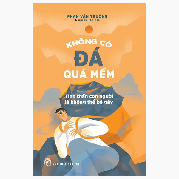 Sách Không Có Đá Quá Mềm - Tinh Thần Con Người Là Không Thể Bẻ Gãy - Gã