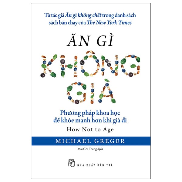Sách Ăn Gì Không Già - Phương Pháp Khoa Học Để Khỏe Mạnh Hơn Khi Già - Michael Greger