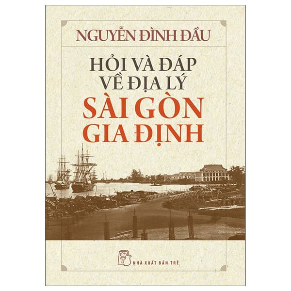Sách Hỏi Và Đáp Về Địa Lý Sài Gòn Gia Định - Nguyễn Đình Đầu