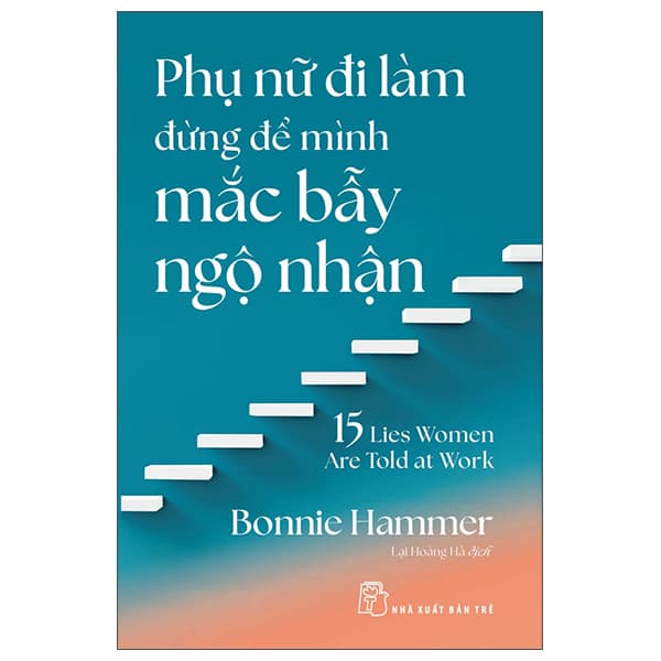 Sách Phụ Nữ Đi Làm Đừng Để Mình Mắc Bẫy Ngộ Nhận - 15 Lies Women - Bonnie Hammer