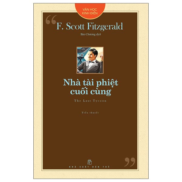 Sách Văn Học Kinh Điển - Nhà Tài Phiệt Cuối Cùng - F. Scott Fitzgerald