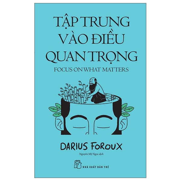 Sách Tập Trung Vào Điều Quan Trọng - Focus On What Matters - Darius Foroux