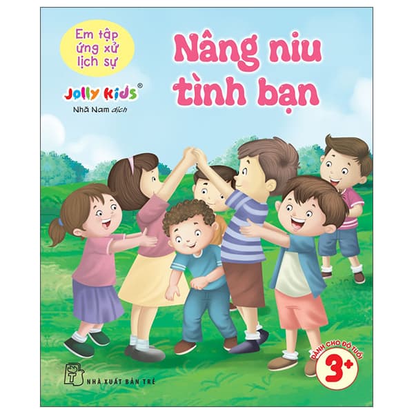 Sách Em Tập Ứng Xử Lịch Sự - Nâng Niu Tình Bạn - Jolly Kids