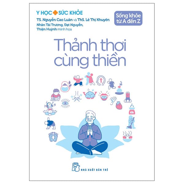 Sách Y Học Và Sức Khỏe - Sống Khỏe Từ A Đến Z - Thảnh Thơi Cùng Th - TS Nguyễn Cao Luân