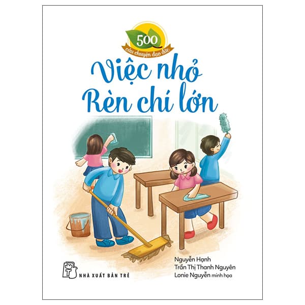 Sách 500 Câu Chuyện Đạo Đức - Việc Nhỏ Rèn Chí Lớn - Trần Nguyên Đạo
