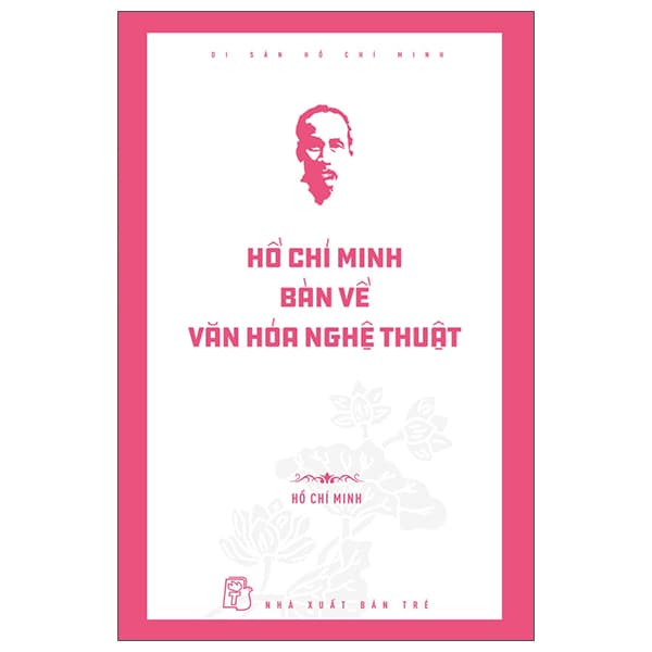 Sách Di Sản Hồ Chí Minh - Hồ Chí Minh Bàn Về Văn Hóa Nghệ Thuật
