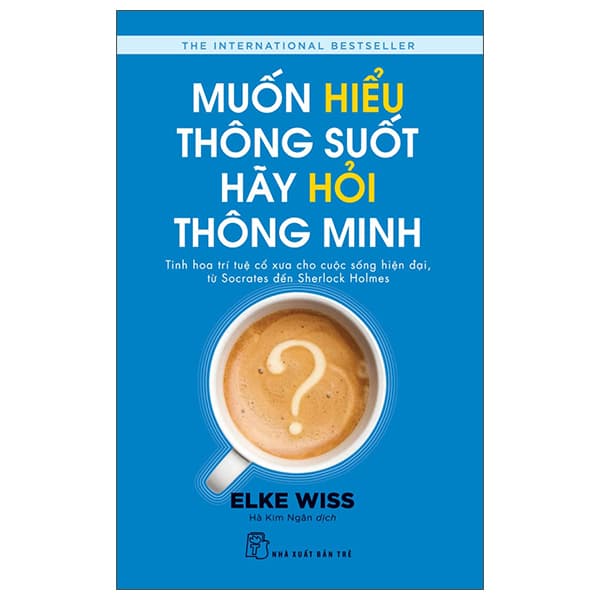 Sách Muốn Hiểu Thông Suốt Hãy Hỏi Thông Minh - Elke Wiss