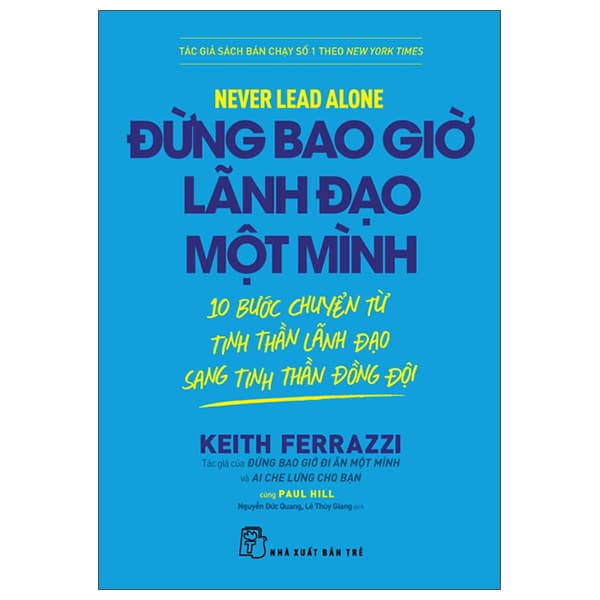 Sách Never Lead Alone - Đừng Bao Giờ Lãnh Đạo Một Mình - 10 Bước Chuy� - Keith Ferrazzi