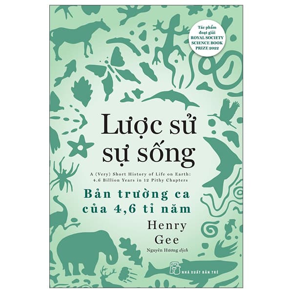 Sách Lược Sử Sự Sống - Bản Trường Ca Của 4.6 Tỉ Năm - Henry Gee