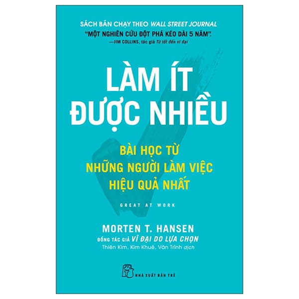 Sách Làm Ít Được Nhiều - Great At Work - Bài Học Từ Những Người Làm - Morten Hansen