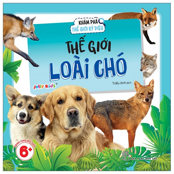 Sách Khám Phá Thế Giới Kỳ Diệu - Thế Giới Loài Chó - Jolly Kids