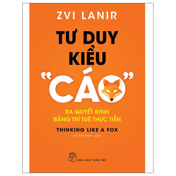 Sách Tư Duy Kiểu “Cáo” - Ra Quyết Định Bằng Trí Tuệ Thực Tiễn
