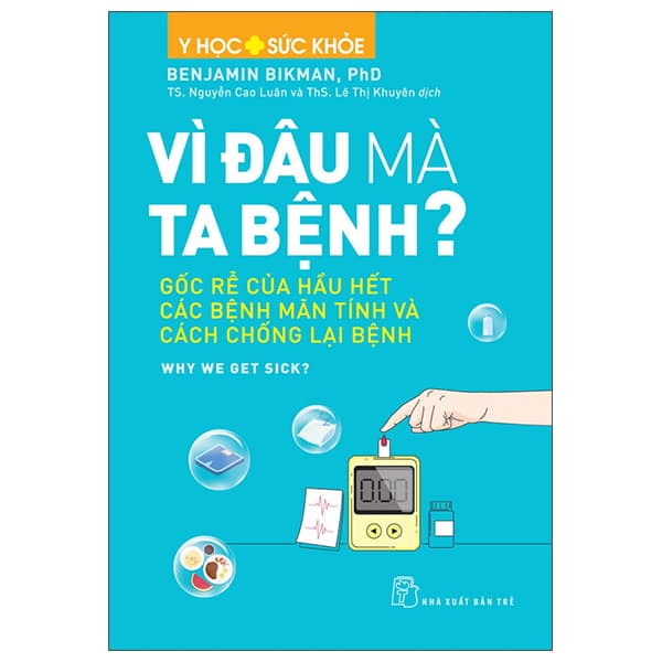 Sách Y Học Và Sức Khỏe - Vì Đâu Mà Ta Bệnh? - Gốc Rễ Của Hầu Hế - Benjamin Bikman