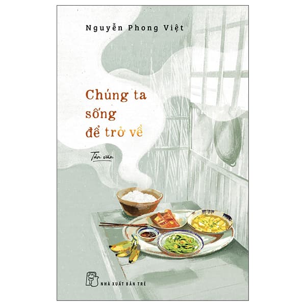 Sách Chúng Ta Sống Để Trở Về - Nguyễn Phong Việt