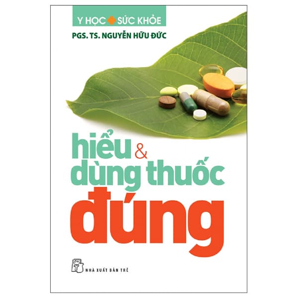 Sách Y Học Sức Khỏe - Hiểu Và Dùng Thuốc Đúng - Nguyễn Hữu Đức