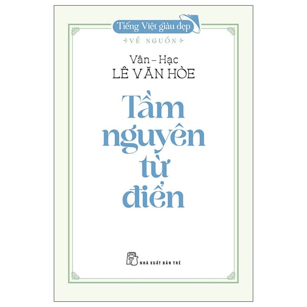 Sách Tiếng Việt Giàu Đẹp - Về Nguồn - Tầm Nguyên Từ Điển - NG.UYÊN