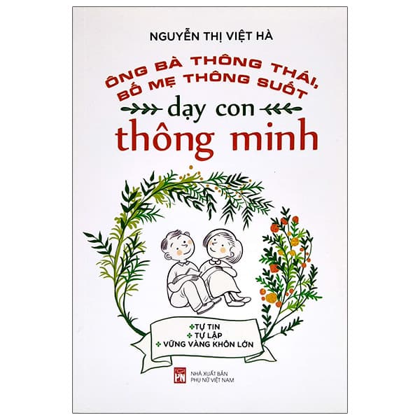 Sách Ông Bà Thông Thái, Bố Mẹ Thông Suốt - Dạy Con Thông Minh - Nguyễn Nam