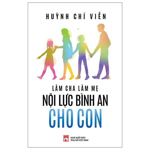 Sách Làm Cha Làm Mẹ Nội Lực Bình An Cho Con - Huỳnh Chí Viễn