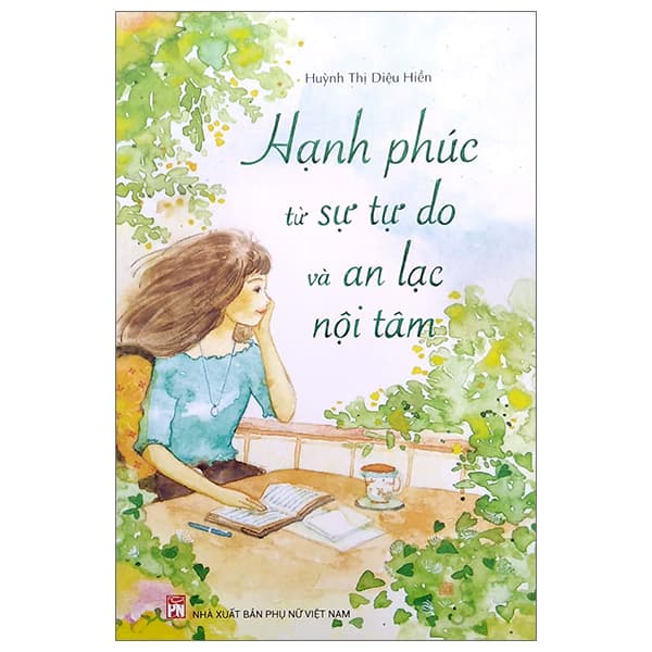 Sách Hạnh Phúc Từ Sự Tự Do Và An Lạc Nội Tâm - Huỳnh Thị Diệu Hiền
