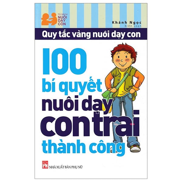 Sách 100 Bí Quyết Nuôi Dạy Con Trai Thành Công (Tái Bản 2023) - Khánh Ngọc