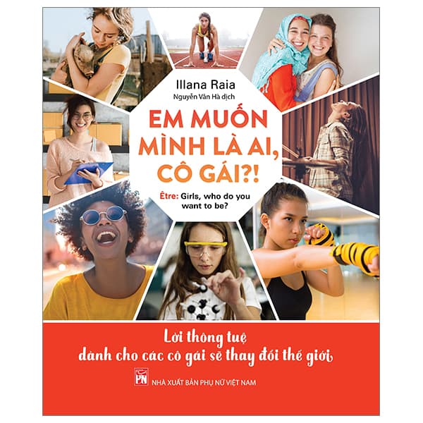 Sách Em Muốn Mình Là Ai, Cô Gái?! - Lời Thông Tuệ Dành Cho Các Cô Gái S - Illana Raia