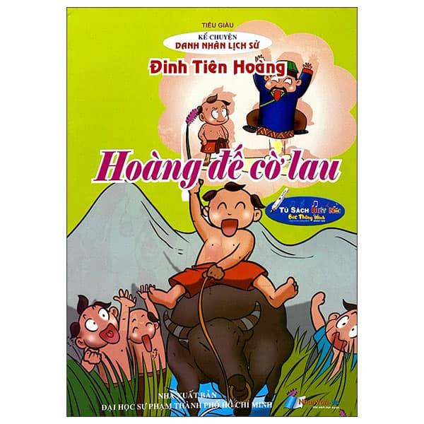 Sách Kể Chuyện Danh Nhân Lịch Sử - Hoàng Đế Cờ Lau - Đinh Tiên Hoàng - Tiểu giàu