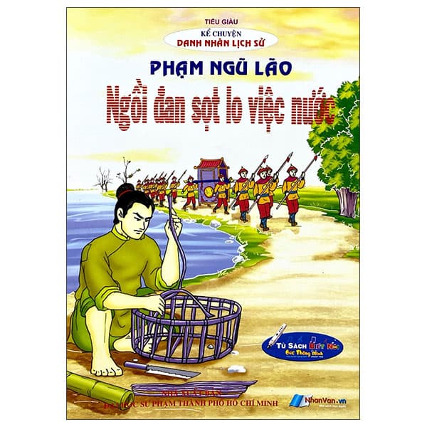 Sách Kể Chuyện Danh Nhân Lịch Sử - Phạm Ngũ Lão - Ngồi Đan Sọt Lo Vi - Tiểu giàu