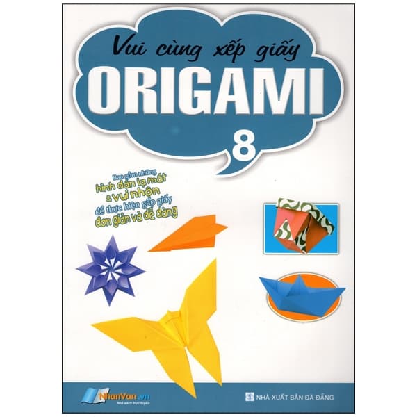 Sách Vui Cùng Xếp Giấy Origami - Tập 8 - Nhân Văn