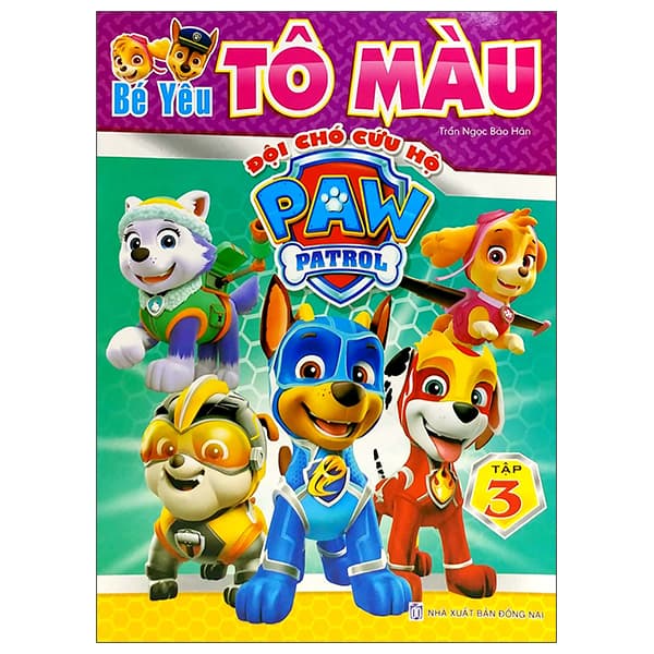 Sách Bé Yêu Tô Màu - Đội Chó Cứu Hộ Paw Patrol - Tập 3 - Trần Ngọc Bảo Hân