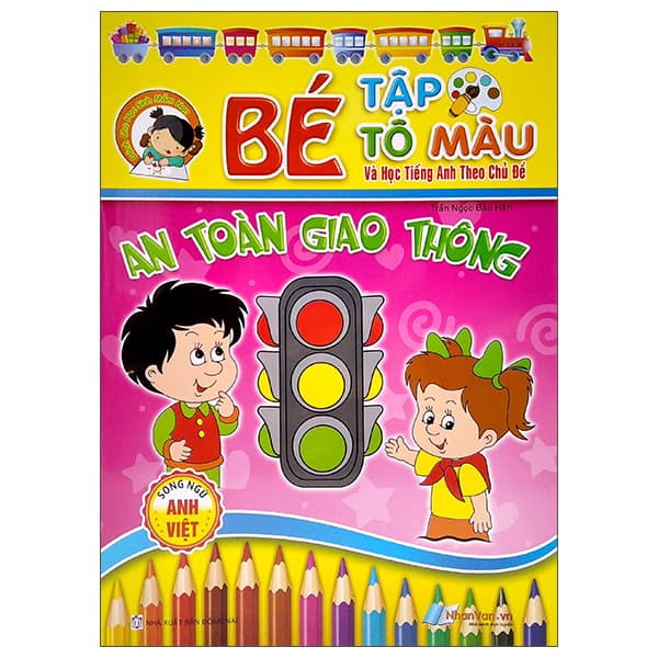 Sách Bé Tập Tô Màu Và Học Tiếng Anh Theo Chủ Đề - An Toàn Giao Thông - Trần Ngọc Bảo Hân